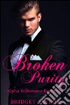 Broken Purity: Alpha Billionaire Romance Series: Book 2 . E-book. Formato EPUB ebook