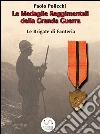 Le Medaglie Reggimentali della Grande Guerra - Le Brigate di Fanteria. E-book. Formato PDF ebook