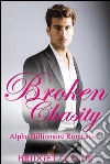 Broken Chasity: Alpha Billionaire Romance Series Book 3. E-book. Formato EPUB ebook