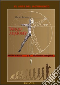 Tango Anatomy y el movimiento inteligente. E-book. Formato PDF ebook di Mauro Barreras