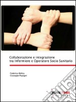 Collaborazione e integrazione tra Infermiere e Operatore Socio SanitarioProgetti Editoriali Realizzati Onestamente a cura di Giovanni Tommasini . E-book. Formato EPUB