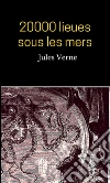 20000 lieues sous les mers. E-book. Formato EPUB ebook di Jules Verne