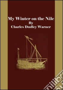 My winter on the Nile. E-book. Formato Mobipocket ebook di Charles Dudley Warner