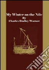 My winter on the Nile. E-book. Formato EPUB ebook di Charles Dudley Warner