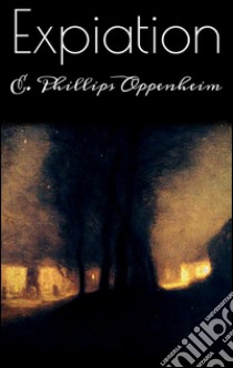 Expiation. E-book. Formato EPUB ebook di E. Phillips Oppenheim