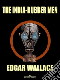 The India-rubber Men. E-book. Formato EPUB ebook di Edgar Wallace