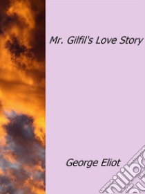 Mr.Gilfil's Love Story. E-book. Formato Mobipocket ebook di George Eliot