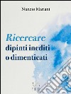 Ricercare dipinti inediti o dimenticati. E-book. Formato EPUB ebook