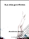 La zia perfetta. E-book. Formato Mobipocket ebook di Andrea Scad