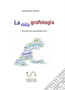 La mia grafologia. E-book. Formato EPUB ebook di Stefania De Matola