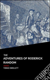 The adventures of Roderick Random. E-book. Formato EPUB ebook di Tobias Smollett