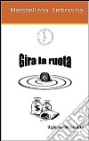 Gira la ruota. E-book. Formato EPUB ebook di Massimiliano Ambrosino