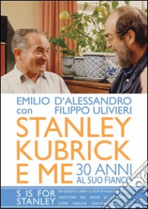 Stanley Kubrick e me. 30 anni al suo fianco. E-book. Formato EPUB ebook di Emilio D'Alessandro