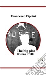 The big plot - Il terzo livello. E-book. Formato Mobipocket ebook