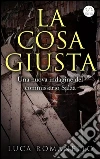 La cosa giusta. E-book. Formato Mobipocket ebook di Luca Romanello