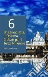 Bhagavad gita: il Dharma Globale per il Terzo Millennio - Capitolo 6. E-book. Formato Mobipocket ebook di Parama Karuna Devi