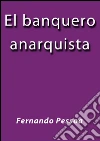 El banquero anarquista. E-book. Formato EPUB ebook