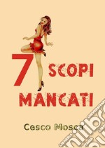 7 scopi mancati. E-book. Formato EPUB ebook