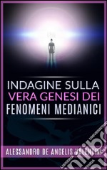 Indagine sulla vera genesi dei fenomeni medianici. E-book. Formato Mobipocket