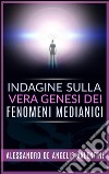 Indagine sulla vera genesi dei fenomeni medianici. E-book. Formato EPUB ebook