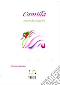 Camilla (Morte di un padre). E-book. Formato Mobipocket ebook di Domenica Carrozza