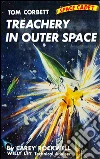 Treachery In Outer Space (Illustrated Edition). E-book. Formato EPUB ebook di Carey Rockwell