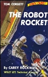 The Robot Rocket (Illustrated Edition). E-book. Formato Mobipocket ebook di Carey Rockwell