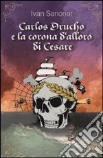 Carlos Drucho e la corona d'alloro di Cesare. E-book. Formato EPUB