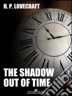 The Shadow Out of Time. E-book. Formato EPUB ebook