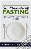 The philosophy of fasting: a message for sufferers and sinners. E-book. Formato EPUB ebook