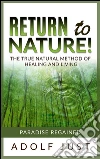 Return to nature! The true natural method of healing and living. E-book. Formato EPUB ebook di Adolf Just