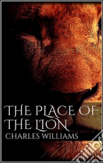 The Place of the Lion. E-book. Formato EPUB ebook di Charles Williams