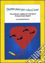 Quattro passi per volersi bene: tecniche per migliorare il proprio benessere psicologico. E-book. Formato EPUB ebook