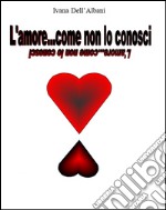 L'amore... come non lo conosci. E-book. Formato Mobipocket ebook