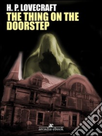 The Thing on the Doorstep. E-book. Formato EPUB ebook di H. P. Lovecraft