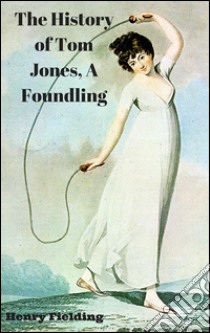 The History of Tom Jones, A Foundling. E-book. Formato Mobipocket ebook di Henry Fielding