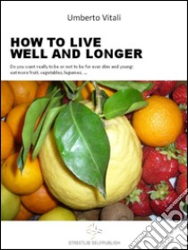 Live well and longer. E-book. Formato Mobipocket ebook di Umberto Vitali