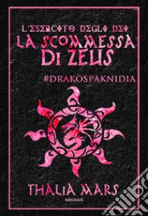 La Scommessa di Zeus - L'Esercito degli Dei #3.5 : #Drakos Paknidia. E-book. Formato Mobipocket ebook di Thalia Mars