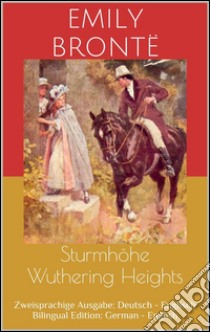 Sturmhöhe / Wuthering Heights (Zweisprachige Ausgabe: Deutsch - Englisch / Bilingual Edition: German - English). E-book. Formato Mobipocket ebook di Emily Brontë