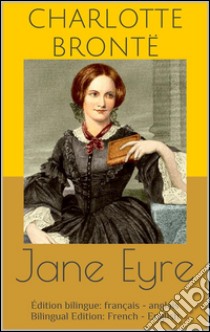 Jane Eyre (Édition bilingue: français - anglais / Bilingual Edition: French - English). E-book. Formato Mobipocket ebook di Charlotte Brontë