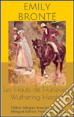 Les Hauts de Hurlevent / Wuthering Heights (Édition bilingue: français - anglais / Bilingual Edition: French - English). E-book. Formato EPUB ebook