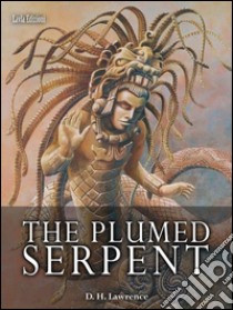 The plumed serpent. E-book. Formato EPUB ebook di D H Lawrence