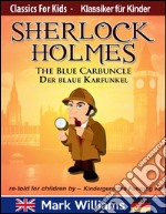 Sherlock Holmes re-told for children / KIndergerechte Fassung The Blue Carbuncle / Der blaue Karfunkel . E-book. Formato EPUB ebook