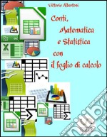 Conti, matematica e statistica con il foglio di calcolo. E-book. Formato PDF ebook