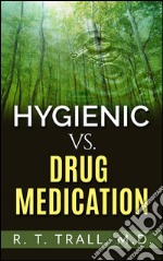 True Healing Art or Hygienic vs. Drug Medication. E-book. Formato EPUB ebook