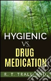 True Healing Art or Hygienic vs. Drug Medication. E-book. Formato EPUB ebook di R. T. Trall