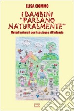 I bambini 'parlano naturalmente' - Metodi naturali per il sostegno all'infanzia. E-book. Formato EPUB ebook