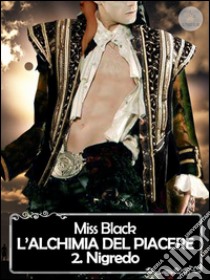 L'alchimia del piacere, 2. Nigredo. E-book. Formato EPUB ebook di Miss Black