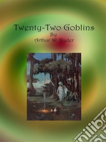 Twenty-Two Goblins. E-book. Formato EPUB ebook di Arthur W. Ryder