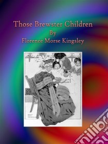 Those Brewster Children. E-book. Formato EPUB ebook di Florence Morse Kingsley